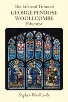 The Life and Times of George Penrose Woollcombe:Educator