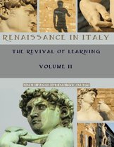 Renaissance in Italy : The Revival of Learning, Volume II (Illustrated)
