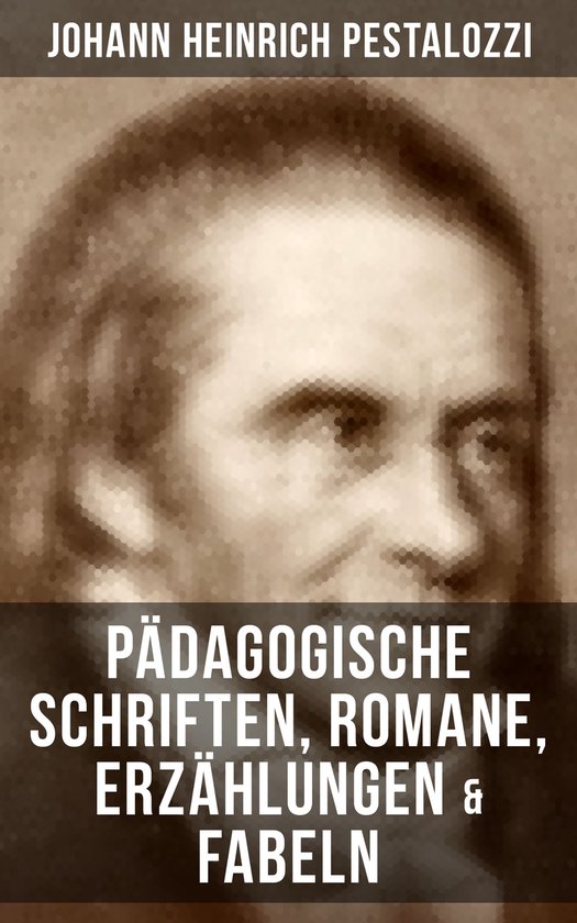 Johann Heinrich Pestalozzi: Pädagogische Schriften, Romane, ... - cover