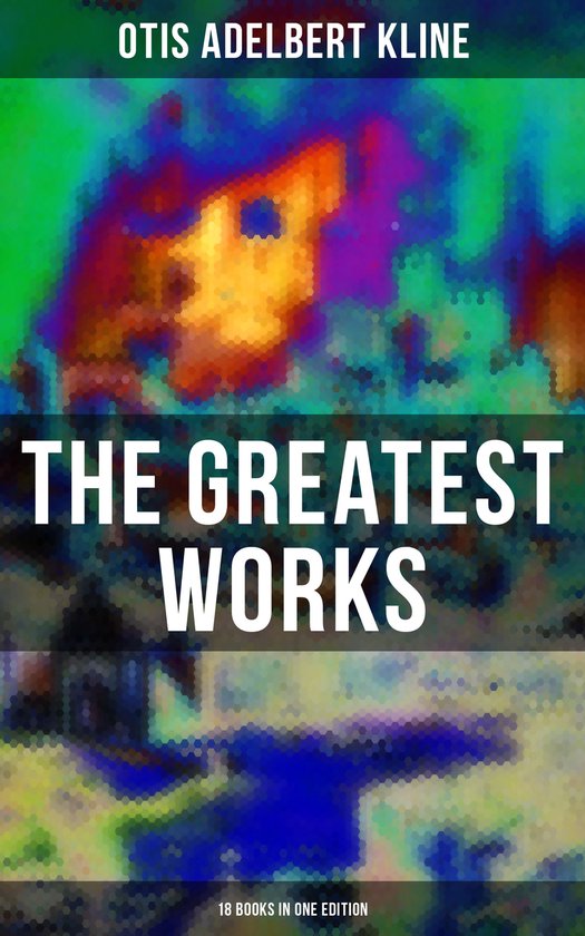 The Greatest Works of Otis Adelbert Kline - 18 Books in One  ... - cover