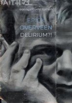 Boekomslag van 'ERICK OVERVEEN DELIRIUM?!', een spirituele roman. Een zwart-wit afbeelding van een gezicht met een sigaret in de hand.