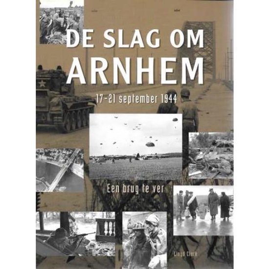 De Slag om Arnhem 17-21 september 1944, Lloyd Clark | 9789043813365 |  Boeken | bol.com