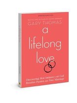 A Lifelong Love Discovering How Intimacy with God Breathes Passion Into Your Marriage