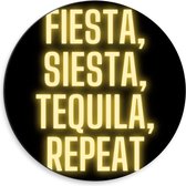 Dibond Wandcirkel - Tekst: ''Fiesta, Siesta, Tequila, Repeat'' zwart/geel - 30x30cm Foto op Aluminium Wandcirkel (met ophangsysteem)