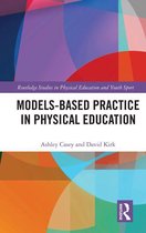 Routledge Studies in Physical Education and Youth Sport - Models-based Practice in Physical Education