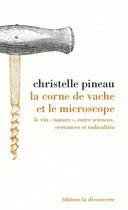 La corne de vache et le microscope - Le vin "nature", entre sciences, croyances et radicalités
