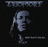 Ektomorf - What Doesn't Kill Me