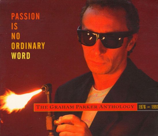 Passion Is No Ordinary Word: The Graham Parker Anthology 1976-1991