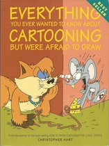 Everything You Ever Wanted to Know about Cartooning But Were Afraid to Draw