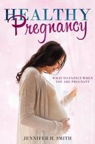 Healthy Pregnancy: What to Expect When You Are Pregnant