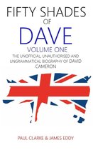 Fifty Shades of Dave: Volume One: The Unofficial, Unauthorised and Ungrammatical Biography of David Cameron