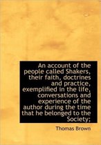 An Account of the People Called Shakers, Their Faith, Doctrines and Practice, Exemplified in the Lif