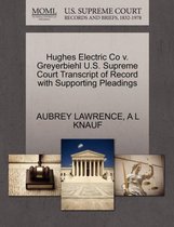 Hughes Electric Co V. Greyerbiehl U.S. Supreme Court Transcript of Record with Supporting Pleadings