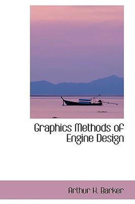 Graphics Methods of Engine Design, Arthur H Barker 9781103665457