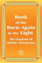 Book of the Born-Again in the Light. Revelations of Divine Atlanteans