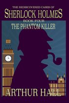 The Rediscovered Cases Of Sherlock Holmes 4 - The Phantom Killer
