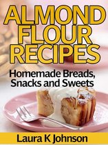 Almond Flour Recipes Homemade Breads, Snacks and Sweets