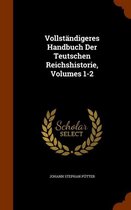 Vollstandigeres Handbuch Der Teutschen Reichshistorie, Volumes 1-2