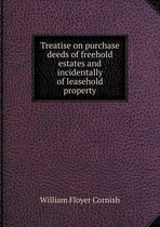 Treatise on purchase deeds of freehold estates and incidentally of leasehold property