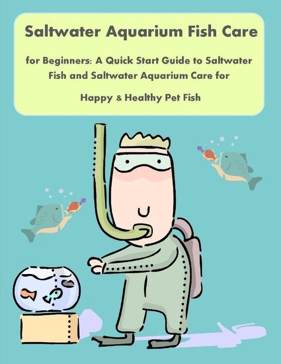 Saltwater Aquarium Fish Care for Beginners A Quick Start Guide to