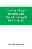 Documentary history of the state of Maine (Volume XI) Containig the Baxter Manuscripts