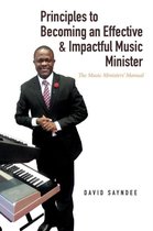 Principles to Becoming an Effective and Impactful Music Minister