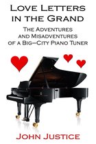 Love Letters in the Grand: The Adventures and Misadventures of a Big-City Piano Tuner