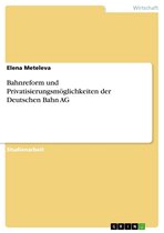 Bahnreform und Privatisierungsmöglichkeiten der Deutschen Bahn AG