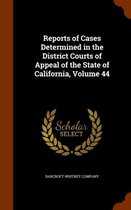 Reports of Cases Determined in the District Courts of Appeal of the State of California, Volume 44