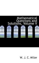 Mathematical Questions and Solutions, Volume V