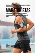 Barras de Proteina Caseras para Acelerar el Desarrollo de Musculo para Maratonistas: Aumente naturalmente el crecimiento de musculo y disminuya la gra