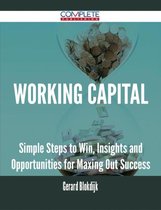 Working Capital - Simple Steps to Win, Insights and Opportunities for Maxing Out Success