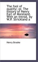 The Fool of Quality; Or, the History of Henry Earl of Moreland. with an Introd. by W.P. Strickland a