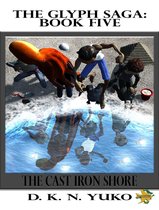 The Glyph Saga Book Five: The Cast Iron Shore