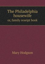 The Philadelphia housewife or, family reseipt book