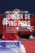 Creation de l'Ultime Joueur de Ping Pong