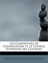 Les Compagnies de Colonisation Et Le Conseil Sup Rieur Des Colonies