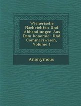 Wienerische Nachrichten Und Abhandlungen Aus Dem Konomie- Und Commerzwesen, Volume 1