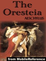 The Oresteia: Trilogy Includes Agamemnon, The Libation Bearers And The Eumenides (Mobi Classics)