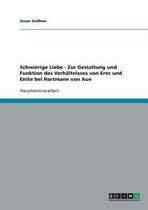 Schwierige Liebe - Zur Gestaltung Und Funktion Des Verhaltnisses Von Erec Und Enite Bei Hartmann Von Aue