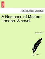 A Romance of Modern London. a Novel.