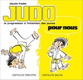 Judo pour nous - Volume 1 : ceinture blanche et ceinture jaune
