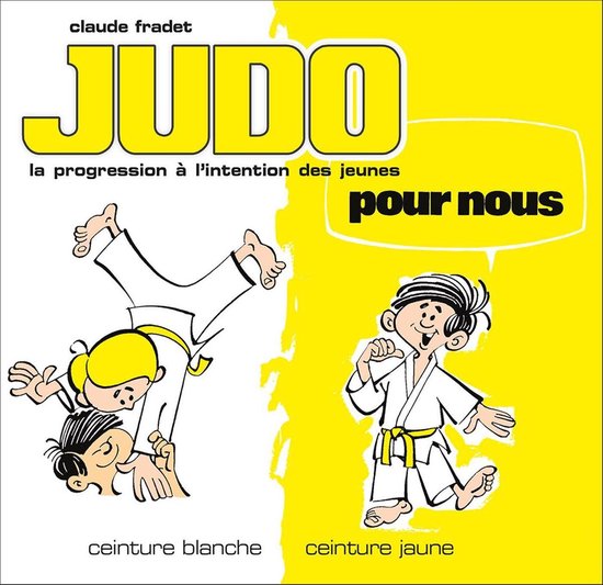 Judo pour nous - Volume 1 : ceinture blanche et ceinture jaune (ebook),  Claude Fradet... | bol.com