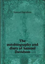 The autobiography and diary of Samuel Davidson