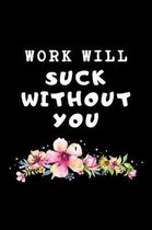 Work Will Suck Without You