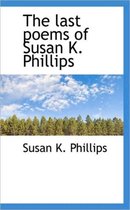 The Last Poems of Susan K. Phillips