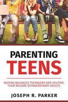 A+ Parenting - Parenting Teens: Raising Balanced Teenagers and Helping them Become Extraordinary Adults