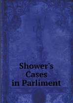 Shower's Cases in Parliment