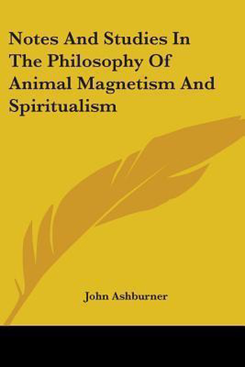Notes And Studies In The Philosophy Of Animal Magnetism And Spiritualism van John Ashburner