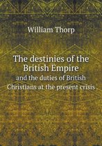 The destinies of the British Empire and the duties of British Christians at the present crisis